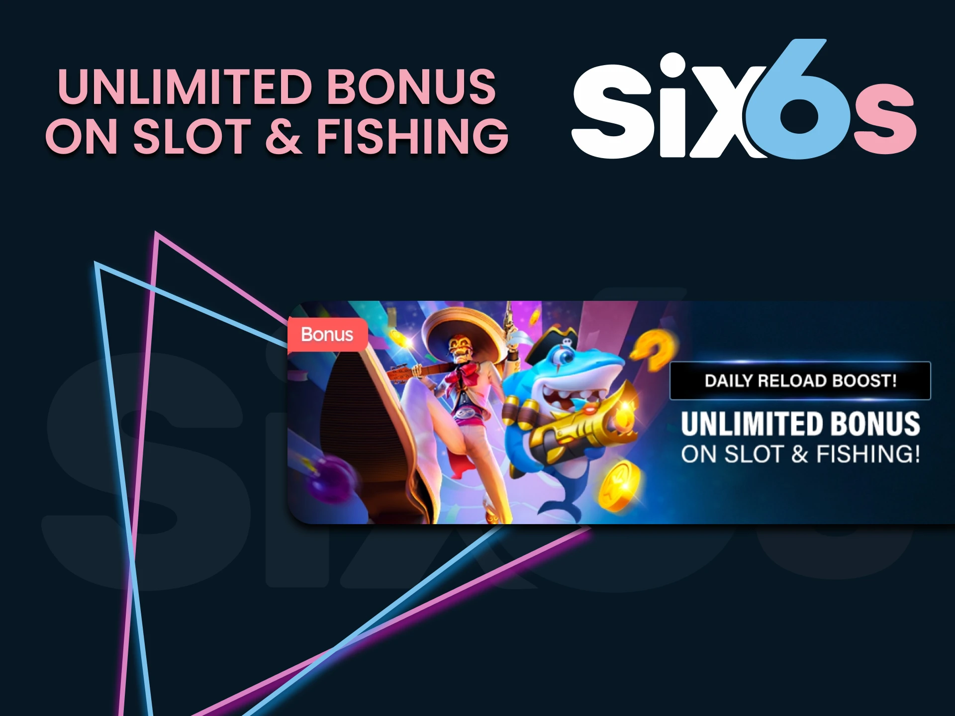 Six6s gives unlimited bonuses for slots and fishing.